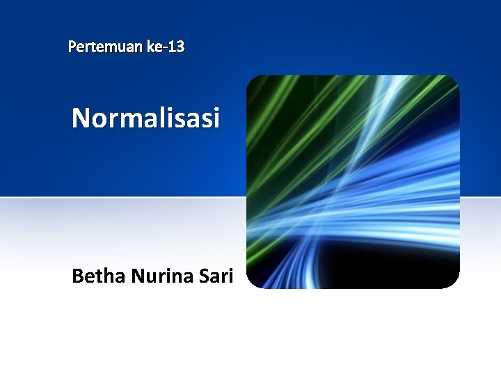 Pertemuan ke-13 Normalisasi Betha Nurina Sari 