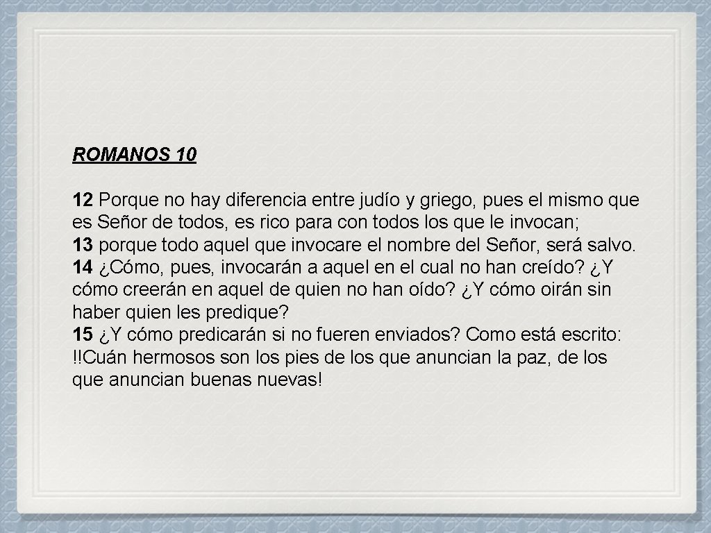 ROMANOS 10 12 Porque no hay diferencia entre judío y griego, pues el mismo