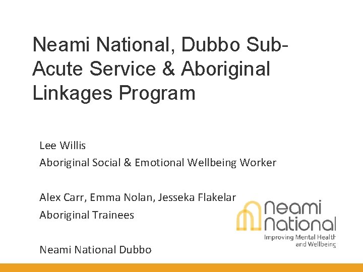 Neami National, Dubbo Sub. Acute Service & Aboriginal Linkages Program Lee Willis Aboriginal Social