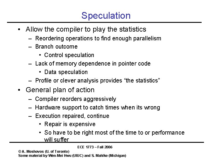 Speculation • Allow the compiler to play the statistics – Reordering operations to find Speculation • Allow the compiler to play the statistics – Reordering operations to find