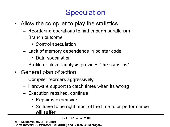 Speculation • Allow the compiler to play the statistics – Reordering operations to find