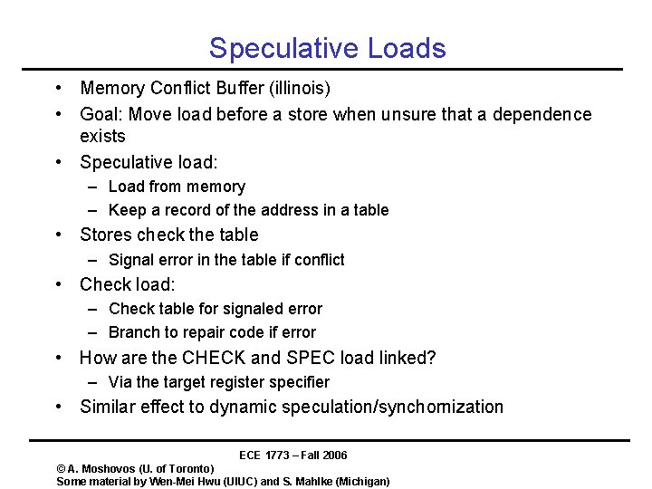 Speculative Loads • Memory Conflict Buffer (illinois) • Goal: Move load before a store