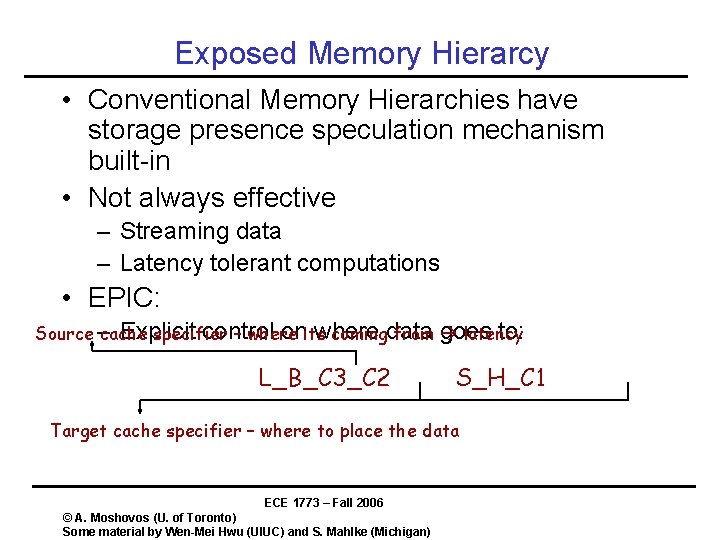 Exposed Memory Hierarcy • Conventional Memory Hierarchies have storage presence speculation mechanism built-in •