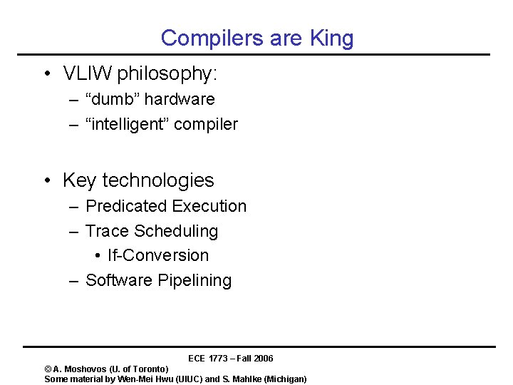 Compilers are King • VLIW philosophy: – “dumb” hardware – “intelligent” compiler • Key Compilers are King • VLIW philosophy: – “dumb” hardware – “intelligent” compiler • Key