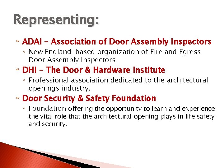 Representing: ADAI – Association of Door Assembly Inspectors ◦ New England-based organization of Fire