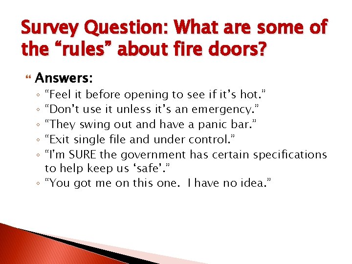 Survey Question: What are some of the “rules” about fire doors? Answers: “Feel it