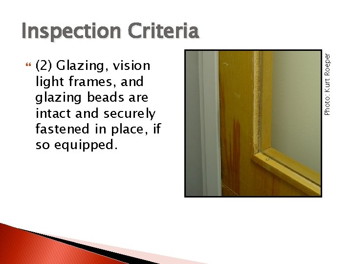  (2) Glazing, vision light frames, and glazing beads are intact and securely fastened