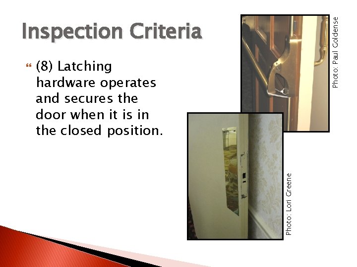 (8) Latching hardware operates and secures the door when it is in the closed