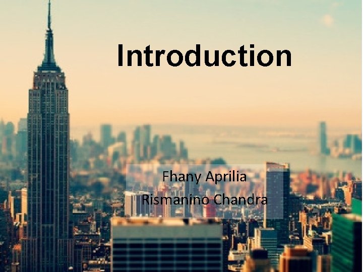 Introduction Fhany Aprilia Rismanino Chandra Introduction Fhany Aprilia Rismanino Chandra