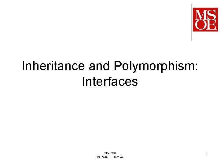 Inheritance and Polymorphism: Interfaces SE-1020 Dr. Mark L. Hornick 1 