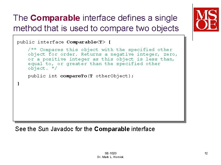 The Comparable interface defines a single method that is used to compare two objects