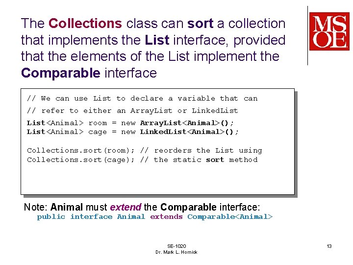 The Collections class can sort a collection that implements the List interface, provided that