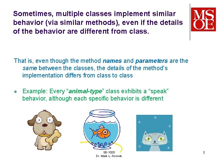 Sometimes, multiple classes implement similar behavior (via similar methods), even if the details of