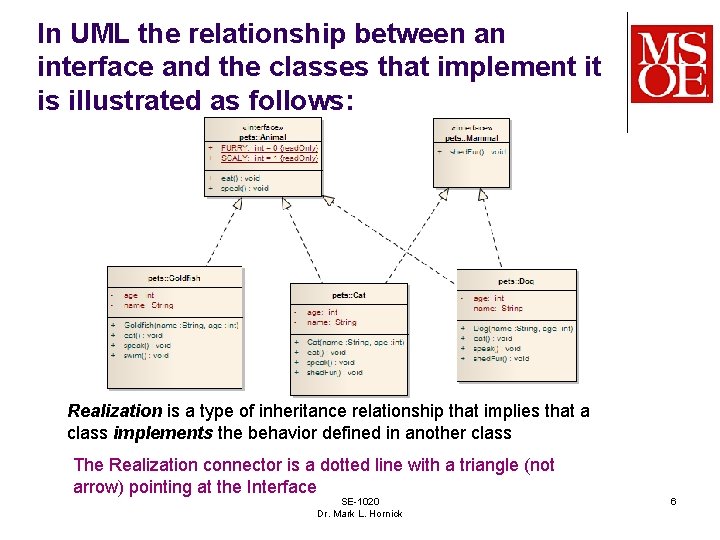 In UML the relationship between an interface and the classes that implement it is