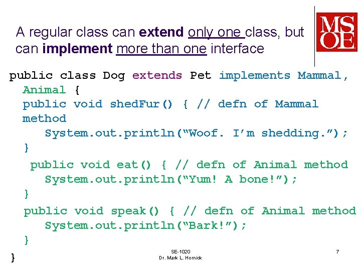 A regular class can extend only one class, but can implement more than one