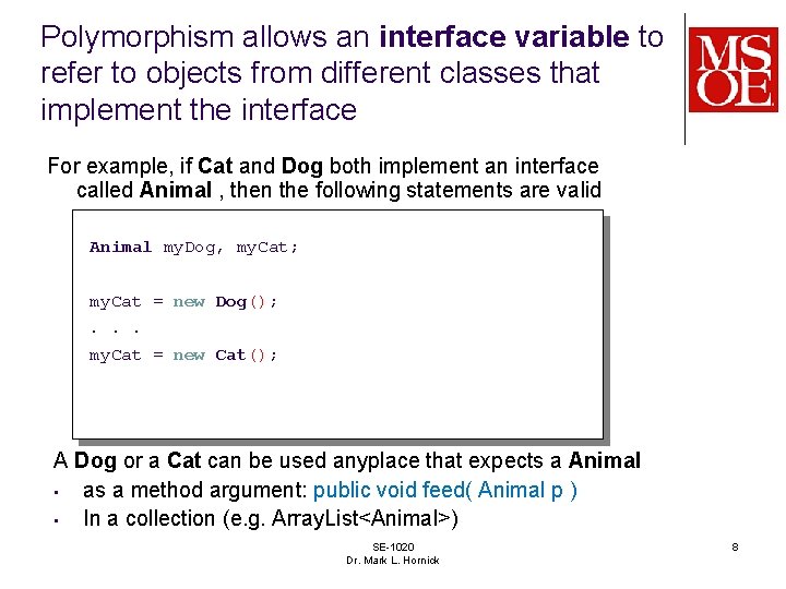 Polymorphism allows an interface variable to refer to objects from different classes that implement