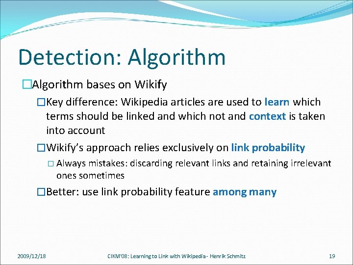 Detection: Algorithm �Algorithm bases on Wikify �Key difference: Wikipedia articles are used to learn