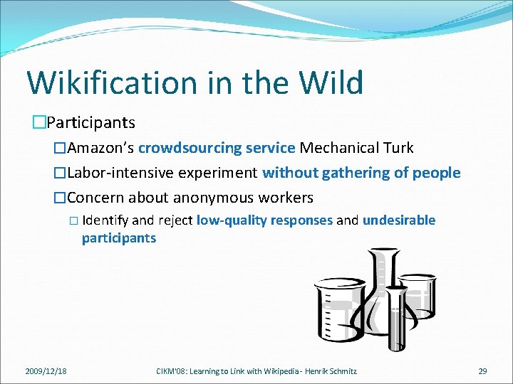 Wikification in the Wild �Participants �Amazon’s crowdsourcing service Mechanical Turk �Labor-intensive experiment without gathering