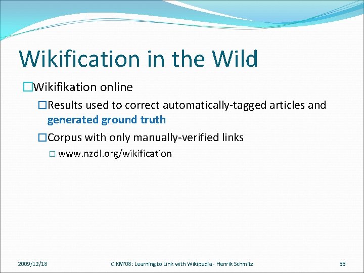 Wikification in the Wild �Wikifikation online �Results used to correct automatically-tagged articles and generated