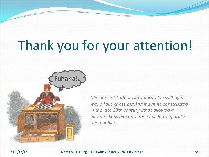 Thank you for your attention! Fuhaha! Mechanical Turk or Automaton Chess Player was a