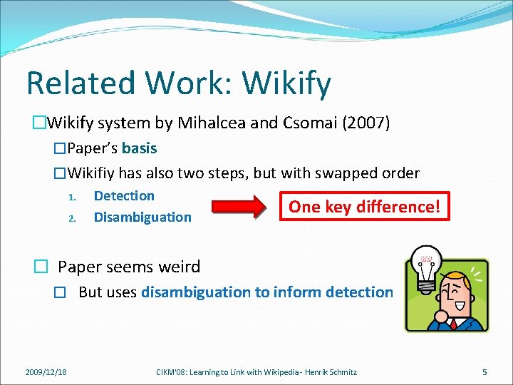 Related Work: Wikify �Wikify system by Mihalcea and Csomai (2007) �Paper’s basis �Wikifiy has