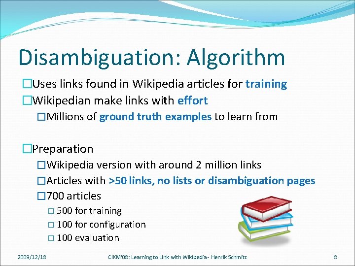 Disambiguation: Algorithm �Uses links found in Wikipedia articles for training �Wikipedian make links with