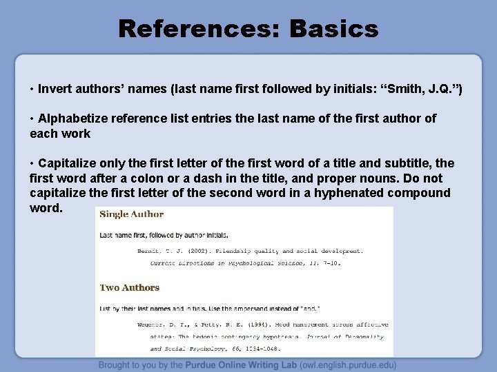 References: Basics • Invert authors’ names (last name first followed by initials: “Smith, J.