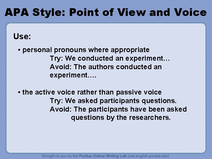 APA Style: Point of View and Voice Use: • personal pronouns where appropriate Try: