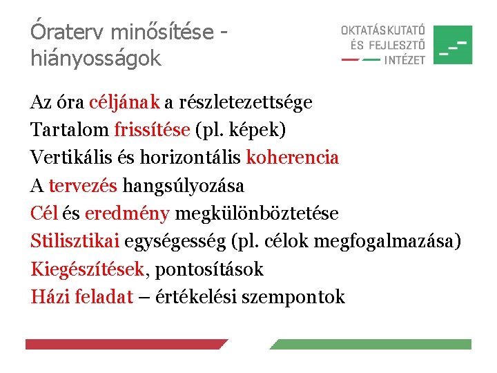 Óraterv minősítése hiányosságok Az óra céljának a részletezettsége Tartalom frissítése (pl. képek) Vertikális és