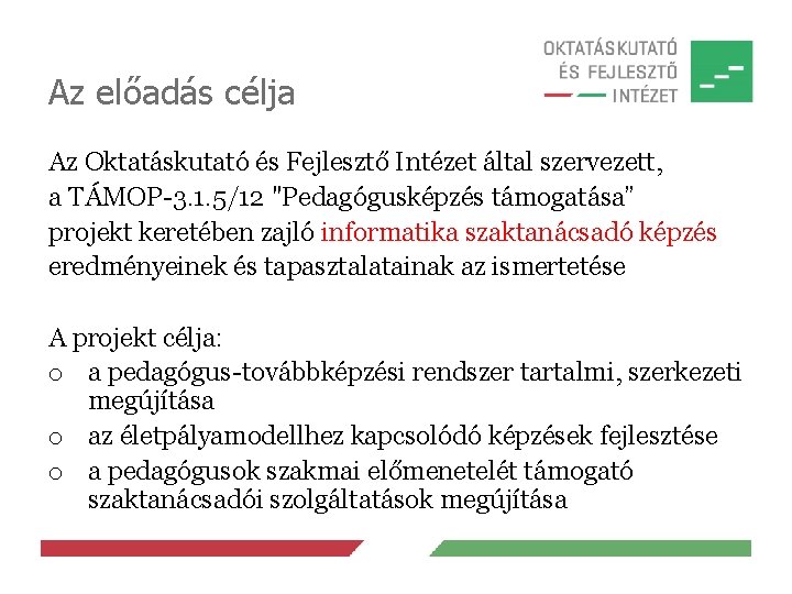 Az előadás célja Az Oktatáskutató és Fejlesztő Intézet által szervezett, a TÁMOP-3. 1. 5/12