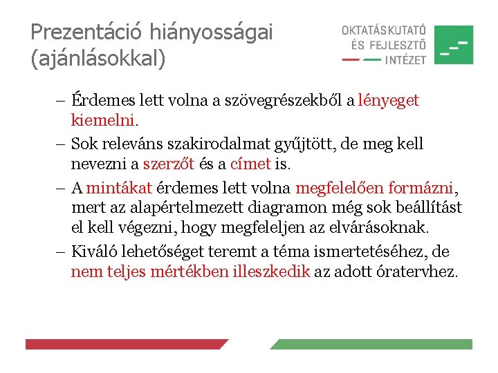 Prezentáció hiányosságai (ajánlásokkal) – Érdemes lett volna a szövegrészekből a lényeget kiemelni. – Sok