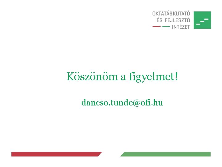 Köszönöm a figyelmet! dancso. tunde@ofi. hu 