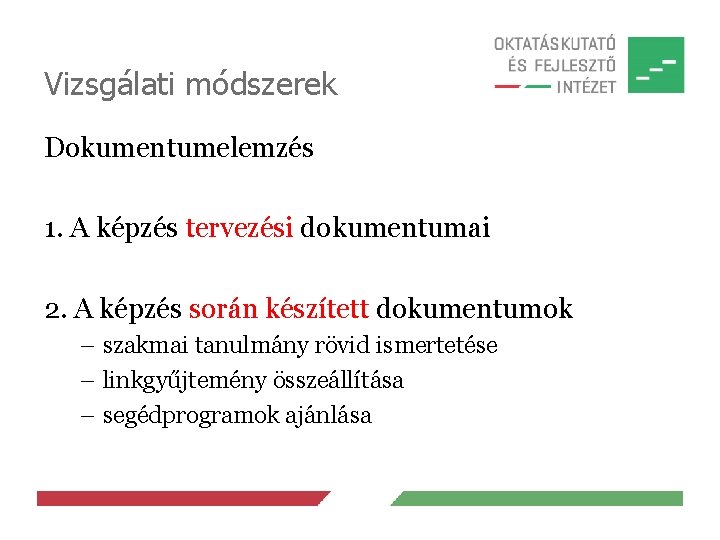 Vizsgálati módszerek Dokumentumelemzés 1. A képzés tervezési dokumentumai 2. A képzés során készített dokumentumok