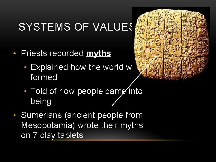 SYSTEMS OF VALUES • Priests recorded myths • Explained how the world was formed