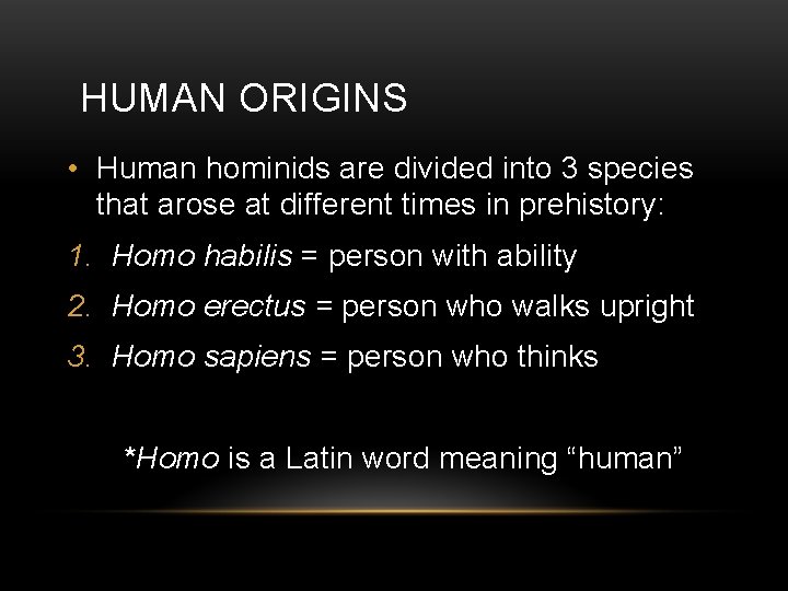 HUMAN ORIGINS • Human hominids are divided into 3 species that arose at different