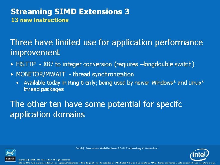 Streaming SIMD Extensions 3 13 new instructions Three have limited use for application performance