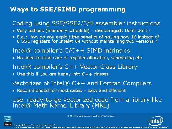 Ways to SSE/SIMD programming Coding using SSE/SSE 2/3/4 assembler instructions • Very tedious (manually