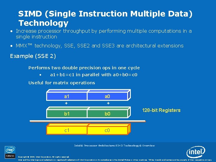 SIMD (Single Instruction Multiple Data) Technology • Increase processor throughput by performing multiple computations