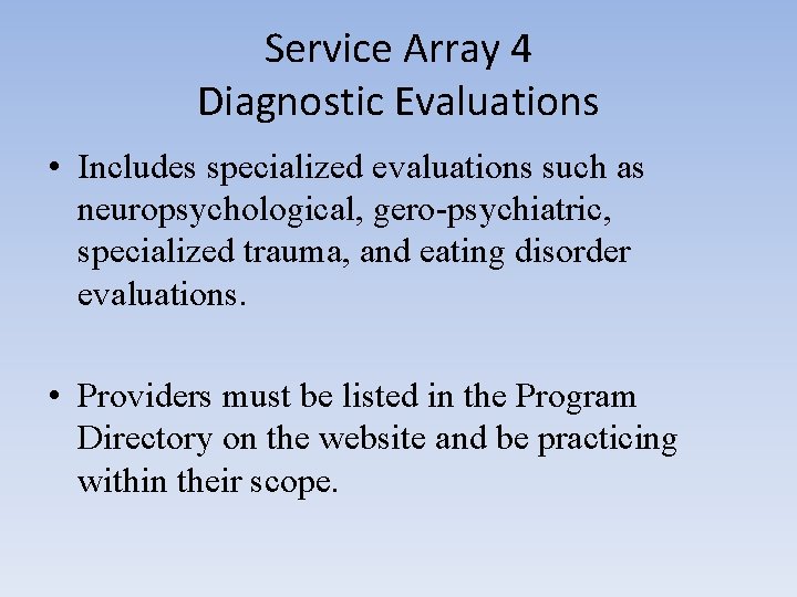 Service Array 4 Diagnostic Evaluations • Includes specialized evaluations such as neuropsychological, gero-psychiatric, specialized