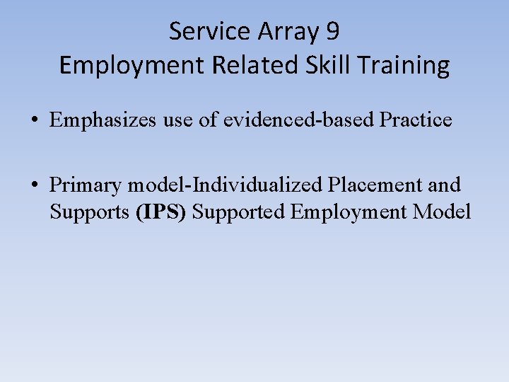 Service Array 9 Employment Related Skill Training • Emphasizes use of evidenced-based Practice •