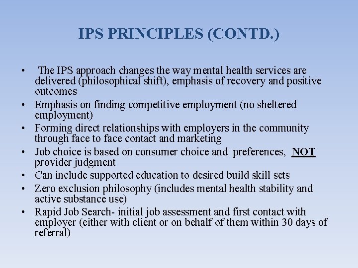 IPS PRINCIPLES (CONTD. ) • The IPS approach changes the way mental health services
