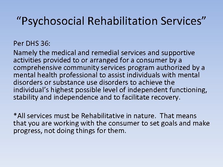 “Psychosocial Rehabilitation Services” Per DHS 36: Namely the medical and remedial services and supportive