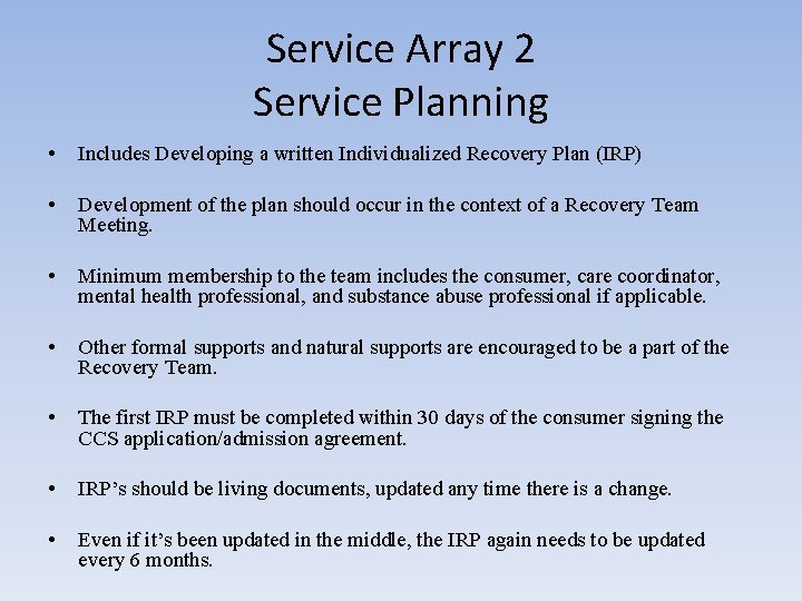 Service Array 2 Service Planning • Includes Developing a written Individualized Recovery Plan (IRP)