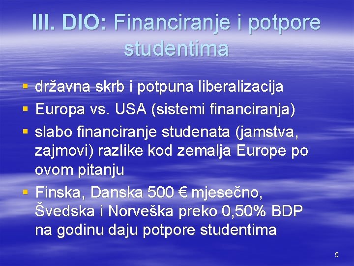 III. DIO: Financiranje i potpore studentima § § § državna skrb i potpuna liberalizacija