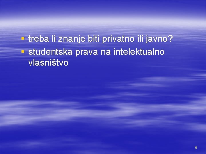 § treba li znanje biti privatno ili javno? § studentska prava na intelektualno vlasništvo