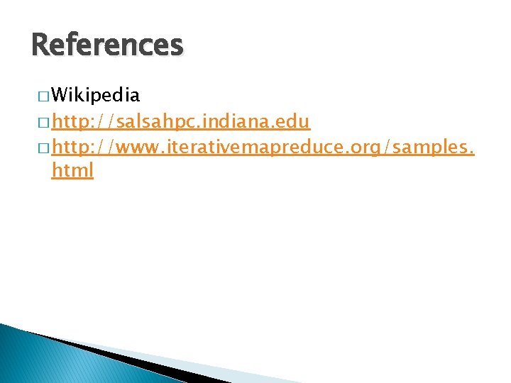 References � Wikipedia � http: //salsahpc. indiana. edu � http: //www. iterativemapreduce. org/samples. html