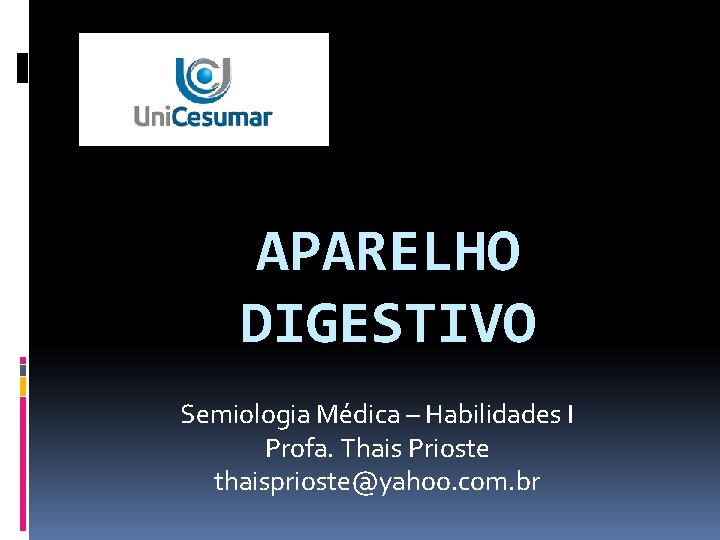 APARELHO DIGESTIVO Semiologia Médica – Habilidades I Profa. Thais Prioste thaisprioste@yahoo. com. br 