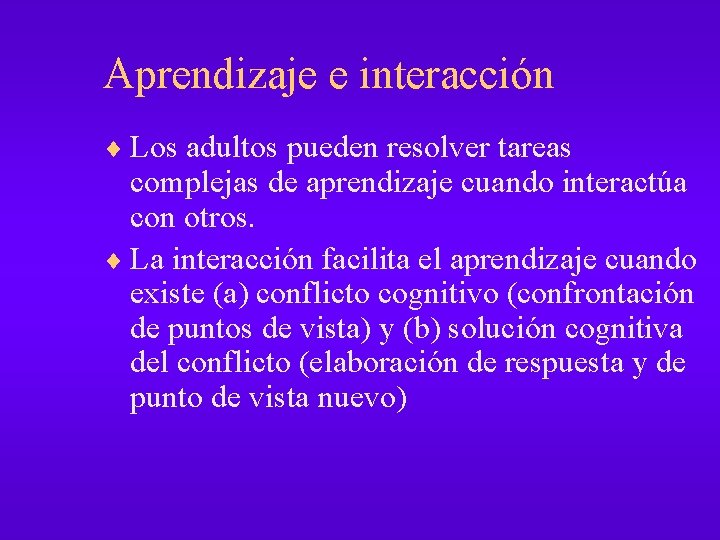 Aprendizaje e interacción ¨ Los adultos pueden resolver tareas complejas de aprendizaje cuando interactúa