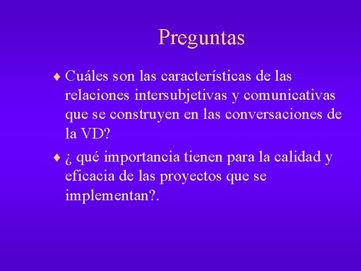 Preguntas ¨ Cuáles son las características de las relaciones intersubjetivas y comunicativas que se Preguntas ¨ Cuáles son las características de las relaciones intersubjetivas y comunicativas que se
