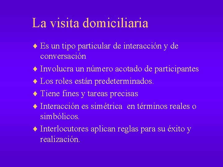 La visita domiciliaria ¨ Es un tipo particular de interacción y de conversación ¨